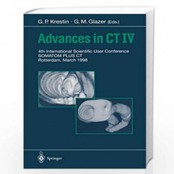 Advances in CT IV: 4th International Scientific User Conference SOMATOM PLUS CT Rotterdam, March 1998 by G.P. Krestin