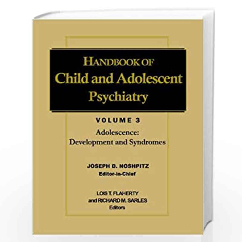 Handbook of Child and Adolescent Psychiatry: Development and Syndromes Adolescence: v. 3 (Wiley Series in Child Mental Health) b