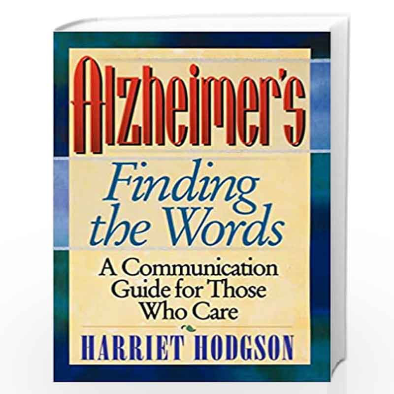 Alzheimers - Finding the Words: A Communication Guide for Those Who Care by Harriet Hodgson Book-9780471346579