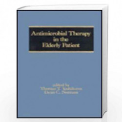 Antimicrobial Therapy in the Elderly Patient: 9 (Infectious Disease and Therapy) by Thomas T. Yoshikawa