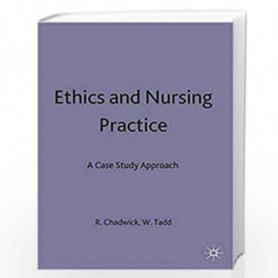 Ethics and Nursing Practice: A Case Study Approach by Ruth F. Chadwick
