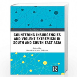 Countering Insurgencies and Violent Extremism in South and South East Asia (Cass Military Studies) by Shanthie Mariet D\'Souza B