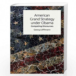 American Grand Strategy Under Obama: Competing Discourses by Georg Lfflman Book-9781474445733