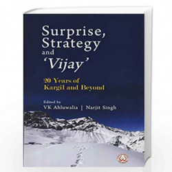 Surprise, Strategy and `Vijay`: 20 Years of Kargil and Beyond by V K Ahluwalia