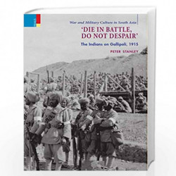 'Die in Battle, Do Not Despair' by Peter Stanley Book-9789386552389