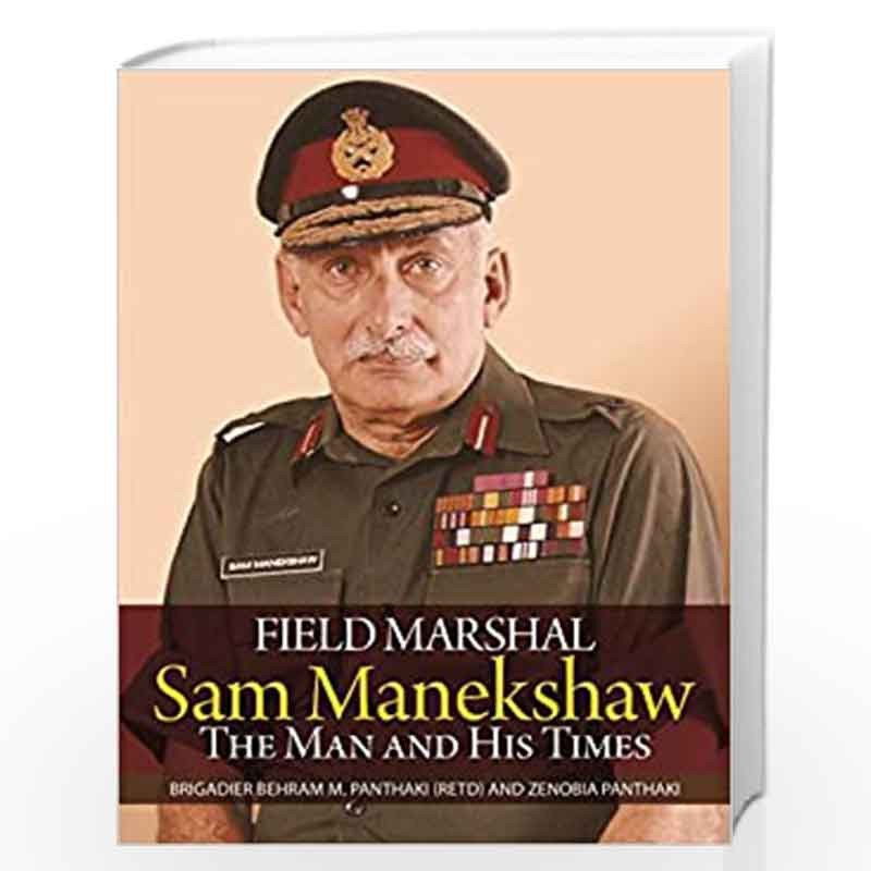 Field Marshal Sam Manekshaw: The Man and His Times by Panthaki