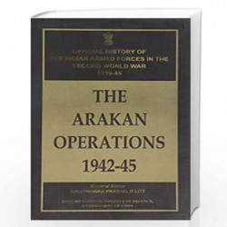 The Arakan Operations 1942-45 by Bisheshwar Prasad Book-9788182746626