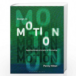 Design in Motion: Applying Design Principles to Filmmaking by Penny Hilton Book-9781350025516