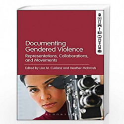 Documenting Gendered Violence: Representations, Collaborations, and Movements by Lisa M. Cuklanz Book-9789388912297