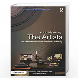 Audio Mastering: The Artists: Discussions from Pre-Production to Mastering (Perspectives on Music Production) by Russ Hepworth-S
