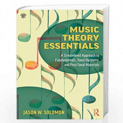 Music Theory Essentials: A Streamlined Approach to Fundamentals, Tonal Harmony, and Post-Tonal Materials by Solomon Book-9781138