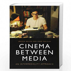 Cinema Between Media: An Intermediality Approach by Jorgen Bruhn Book-9781474429023