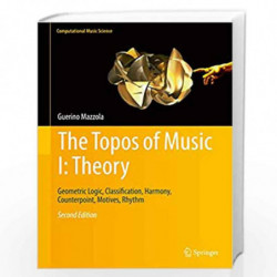 The Topos of Music I: Theory: Geometric Logic, Classification, Harmony, Counterpoint, Motives, Rhythm: 1 (Computational Music Sc