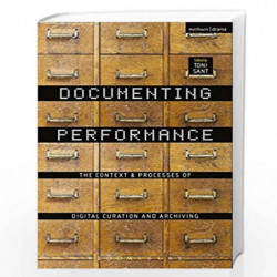 Documenting Performance: The Context and Processes of Digital Curation and Archiving by Toni Sant Book-9781472588173