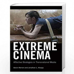 Extreme Cinema: Affective Strategies in Transnational Media by Aaron Kerner Book-9781474426022