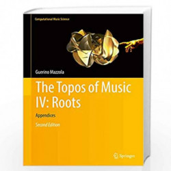 The Topos of Music IV: Roots: Appendices: 4 (Computational Music Science) by Guerino Mazzola Book-9783319644943
