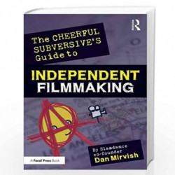 The Cheerful Subversive's Guide to Independent Filmmaking: From Preproduction to Festivals and Distribution by Dan Mirvish Book-