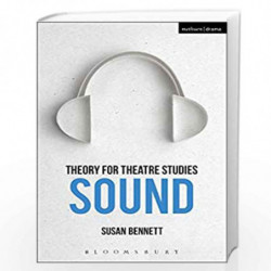 Theory for Theatre Studies: Sound by Susan Bennett Book-9781474246477