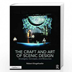 The Craft and Art of Scenic Design: Strategies, Concepts, and Resources by Robert Klingelhoefer Book-9781138937642