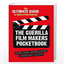 The Guerilla Film Makers Pocketbook: The Ultimate Guide to Digital Film Making (The Guerilla Filmmakers Handbooks) by Chris Jone