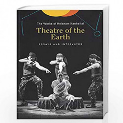 Theatre of the Earth The Works of Heisnam Kanhailal by Heisnam Kanhailal Book-9788170463535