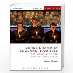 Verse Drama in England, 1900-2015: Art, Modernity and the National Stage (Critical Companions) by Irene Morra
