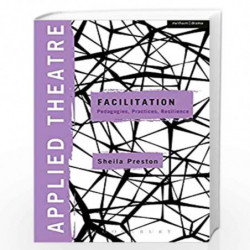 Applied Theatre: Facilitation: Pedagogies, Practices, Resilience by Sheila Preston Book-9781472576934