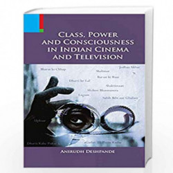Class, Power and Consciousness in Indian Cinema and Television by Anirudh Deshpande Book-9789380607801