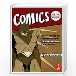 Comics for Film, Games, and Animation: Using Comics to Construct Your Transmedia Storyworld by Tyler Weaver Book-9780240823782