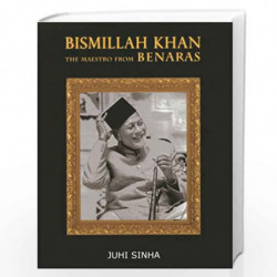 Bismillah Khan: The Maestro from Benaras: The Maestro from Bernaras by Sinha