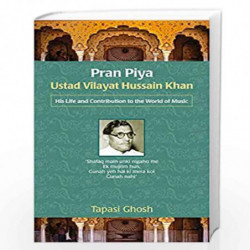 Pran Piya Ustad Vilayat Hussain Khan: His Life And Contribution To The World Of Music by Tapasi Ghosh Book-9788126908554