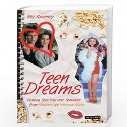 Teen Dreams: Reading Teen Film and Television from 'Heathers' to 'Veronica Mars' by Roz Kaveney Book-9781845111847
