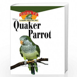 The Quaker Parrot: An Owners Guide to a Happy Healthy Pet by Pamela Leis Higdon Book-9780876054482