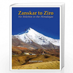 Zanskar to Ziro: No Stilettos in the Himalayas by Sen