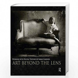 Art Beyond the Lens: Working with Digital Textures by Sarah Gardner Book-9780240824093