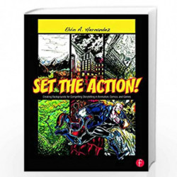 Set the Action!: Creating Backgrounds for Compelling Storytelling in Animation, Comics, and Games by Elvin A. Hernandez Book-978
