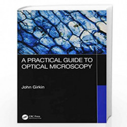 A Practical Guide to Optical Microscopy by Girkin Book-9781138064706
