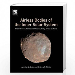 Airless Bodies of the Inner Solar System: Understanding the Process Affecting Rocky, Airless Surfaces by Grier Jennifer Book-978