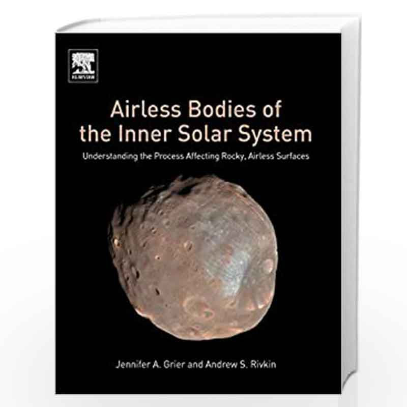Airless Bodies of the Inner Solar System: Understanding the Process Affecting Rocky, Airless Surfaces by Grier Jennifer Book-978