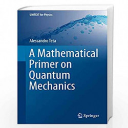 A Mathematical Primer on Quantum Mechanics (UNITEXT for Physics) by Teta Book-9783319778921