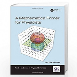 A Mathematica Primer for Physicists (Textbook Series in Physical Sciences) by Napolitano Book-9781138035096