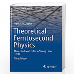 Theoretical Femtosecond Physics: Atoms and Molecules in Strong Laser Fields (Graduate Texts in Physics) by Grossmann Book-978331