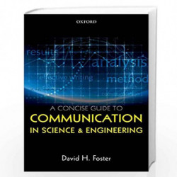 A Concise Guide to Communication in Science and Engineering by David H. Foster Book-9780198704249