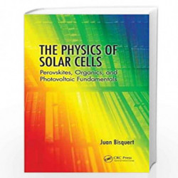 The Physics of Solar Cells: Perovskites, Organics, and Photovoltaic Fundamentals by Juan Bisquert Book-9781138099968