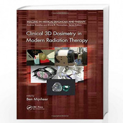 Clinical 3D Dosimetry in Modern Radiation Therapy (Imaging in Medical Diagnosis and Therapy) by Ben Mijnheer Book-9781482252217