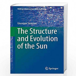 The Structure and Evolution of the Sun (Undergraduate Lecture Notes in Physics) by Giuseppe Severino Book-9783319649603