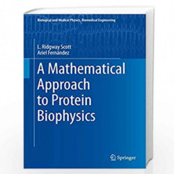 A Mathematical Approach to Protein Biophysics (Biological and Medical Physics, Biomedical Engineering) by L. Ridgway Scott