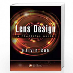 Lens Design: A Practical Guide (Optical Sciences and Applications of Light) by Haiyin Sun Book-9781498750516