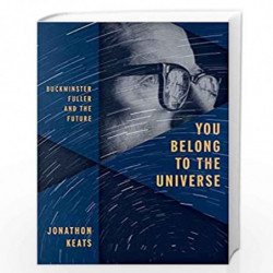 You Belong to the Universe: Buckminster Fuller and the Future by Keats Jonathon Book-9780199338238