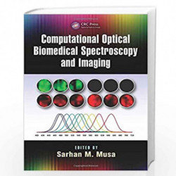 Computational Optical Biomedical Spectroscopy and Imaging by Sarhan M. Musa Book-9781482230819